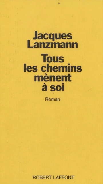 Tous les chemins mènent à soi - Jacques Lanzmann - FeniXX réédition numérique