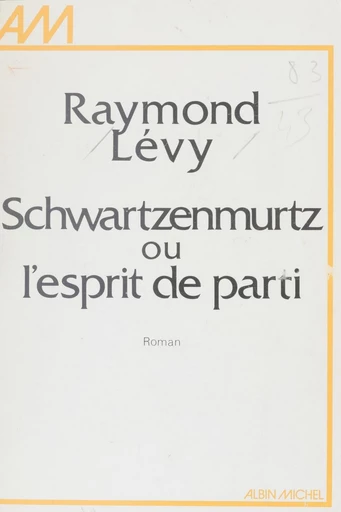 Schwartzenmurtz ou L'esprit de parti - Raymond Levy - FeniXX réédition numérique