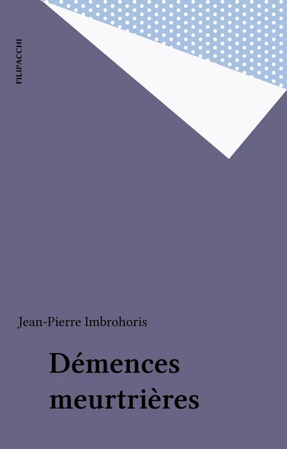 Démences meurtrières - Jean-Pierre Imbrohoris - FeniXX réédition numérique