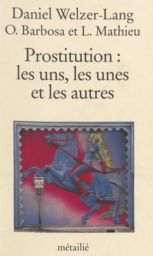 Prostitution : les uns, les unes et les autres - Daniel Welzer-Lang - FeniXX réédition numérique