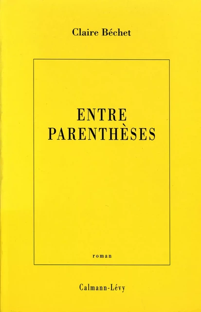 Entre parenthèses - Claire Béchet - Calmann-Lévy