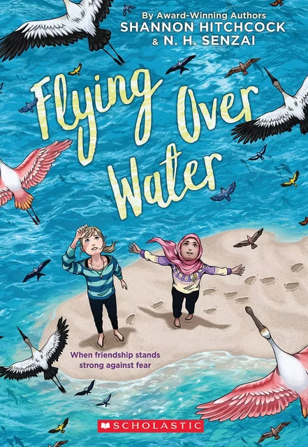 Flying Over Water - N. H. Senzai, Shannon Hitchcock - Scholastic Inc.