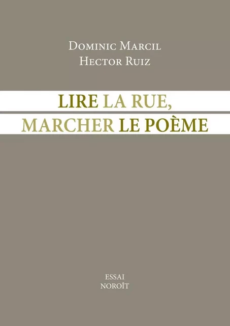 Lire la rue, marcher le poème - Dominic Marcil, Hector Ruiz - Éditions du Noroît