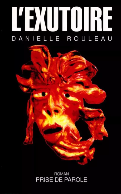 L'exutoire - Danielle Rouleau - Éditions Prise de parole