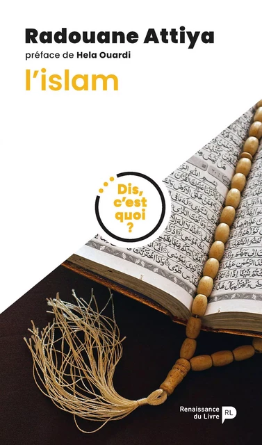 Dis, c'est quoi l'islam ? - Radouane Attiya - Renaissance du livre