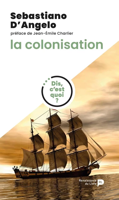 Dis, c'est quoi la colonisation ? - Sebastiano d'Angelo - Renaissance du livre