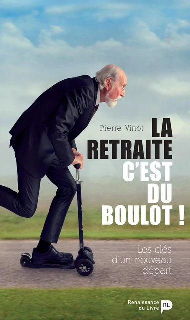 La retraite, c'est du boulot ! - Pierre Vinot - Renaissance du livre