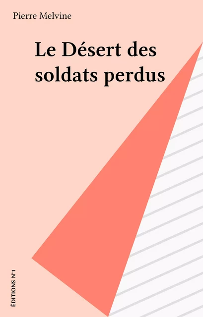 Le Désert des soldats perdus - Pierre Melvine - FeniXX réédition numérique