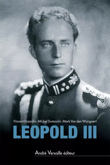 Leopold III - Mark Van den Wijngaert - André Versaille Éditeur