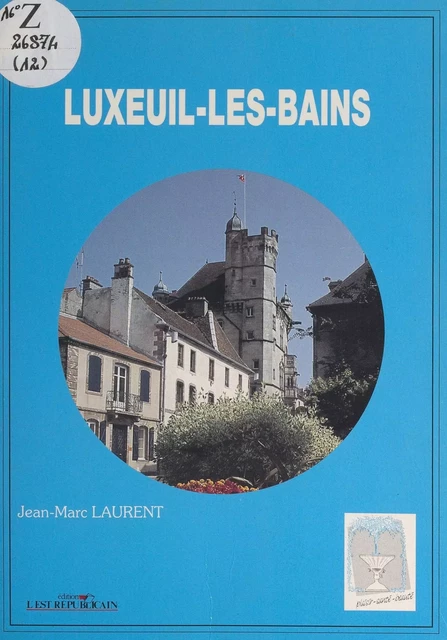 Luxeuil-les-Bains - Jean-Marc Laurent - FeniXX réédition numérique