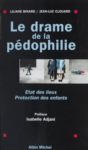 Le drame de la pédophilie : état des lieux, protection des enfants - Liliane Binard, Jean-Luc Clouard - FeniXX réédition numérique