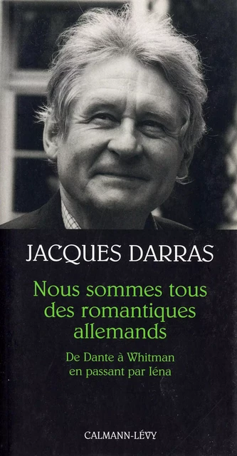 Nous sommes tous des romantiques allemands - Jacques Darras - Calmann-Lévy