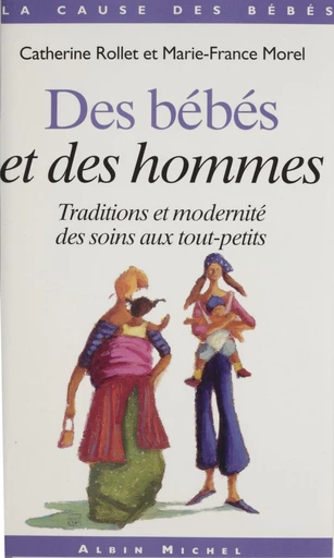 Des bébés et des hommes : traditions et modernité des soins aux tout-petits - Catherine Rollet, Marie-France Morel - FeniXX réédition numérique