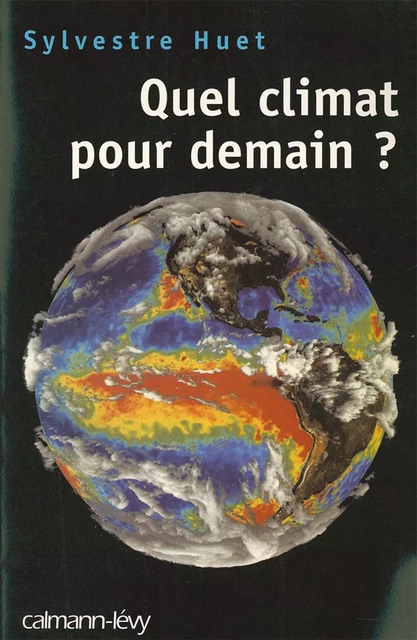 Quel climat pour demain ? - Sylvestre Huet - Calmann-Lévy