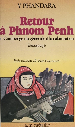 Retour à Phnom Penh : le Cambodge du génocide à la colonisation - Y. Phandara - FeniXX réédition numérique