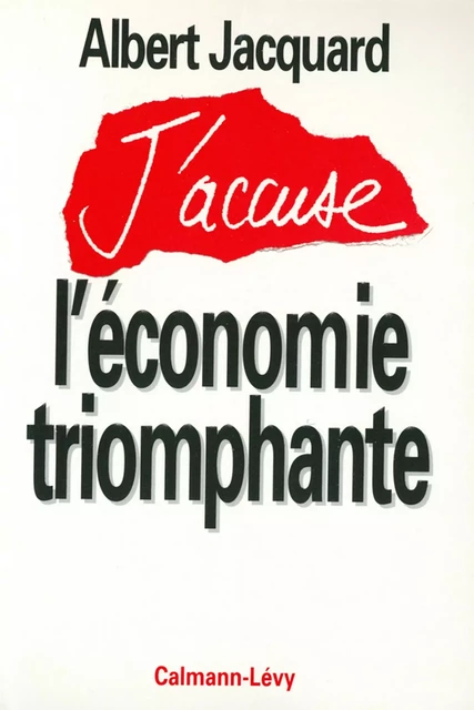 J'accuse l'économie triomphante - Albert Jacquard - Calmann-Lévy