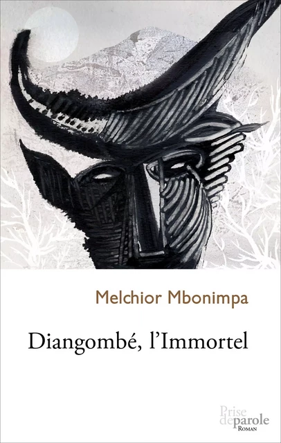 Diangombé, l’Immortel - Melchior Mbonimpa - Éditions Prise de parole