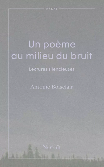 Un poème au milieu du bruit - Boisclair Antoine - Éditions du Noroît