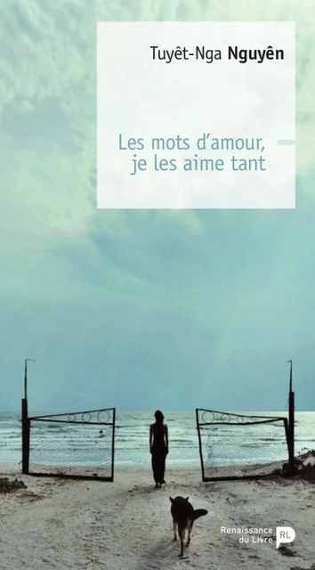 Les mots d’amour, je les aime tant - Tuyêt-Nga Nguyen - Renaissance du livre