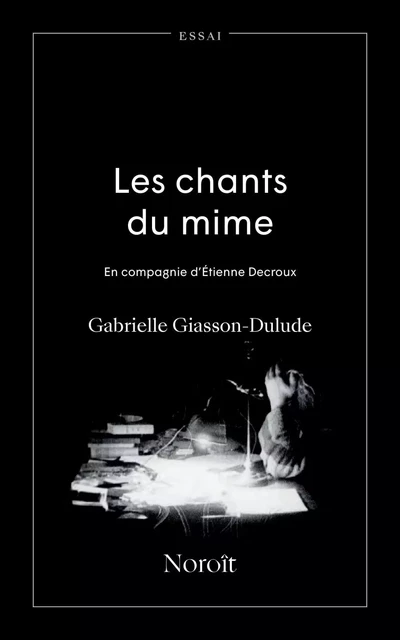 Les chants du mime - Gabrielle Giasson-Dulude - Éditions du Noroît