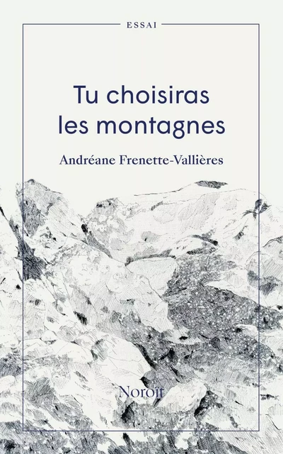 Tu choisiras les montagnes - Andréane Frenette-Vallières - Éditions du Noroît