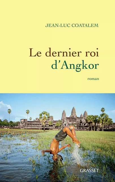 Le dernier roi d'Angkor - Jean-Luc Coatalem - Grasset