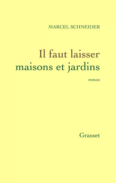 Il faut laisser maisons et jardins - Marcel Schneider - Grasset