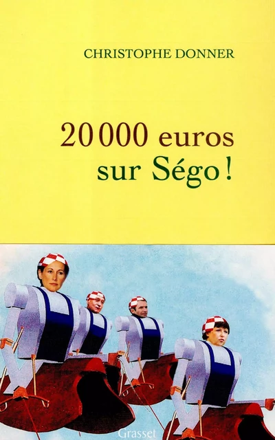 20.000 euros sur Ségo ! - Christophe Donner - Grasset