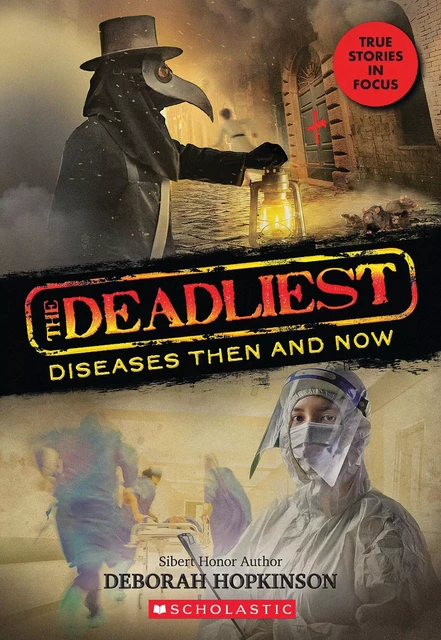 The Deadliest Diseases Then and Now (The Deadliest #1, Scholastic Focus) - Deborah Hopkinson - Scholastic Inc.