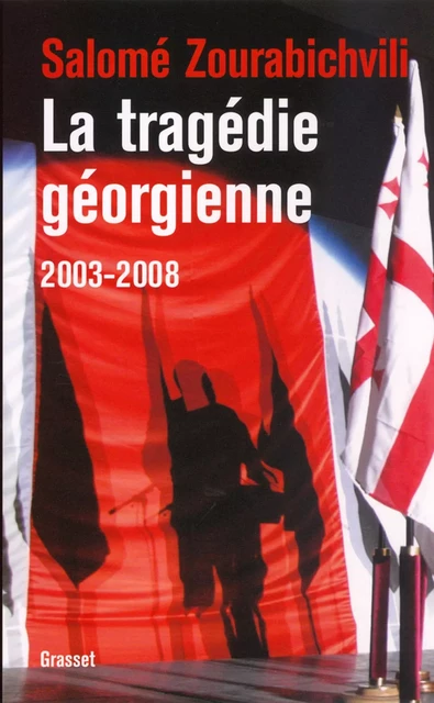 La tragédie géorgienne, 2003-2008 - Salomé Zourabichvili - Grasset