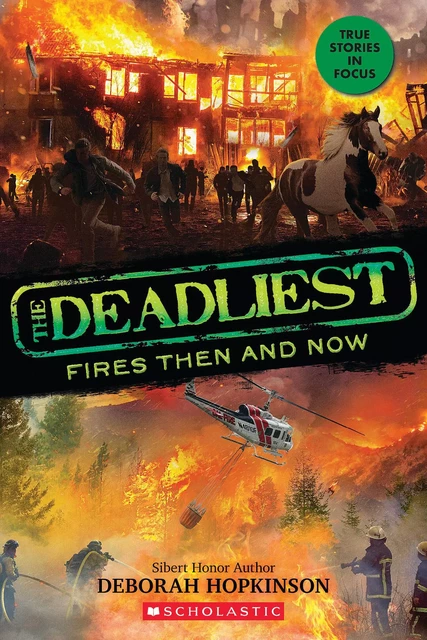 The Deadliest Fires Then and Now (The Deadliest #3, Scholastic Focus) - Deborah Hopkinson - Scholastic Inc.