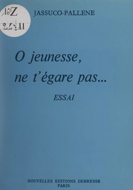 Ô jeunesse, ne t'égare pas... - Colette Jassuco-Pallène - FeniXX réédition numérique