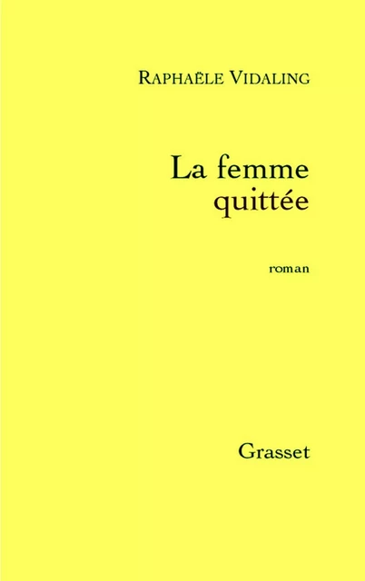 La femme quittée - Raphaële Vidaling - Grasset