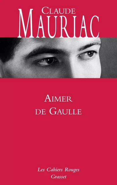 Aimer De Gaulle - Claude Mauriac - Grasset