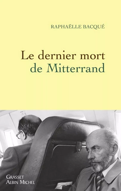 Le dernier mort de Mitterrand - Raphaëlle Bacqué - Grasset