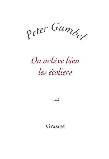 On achève bien les écoliers - Peter Gumbel - Grasset