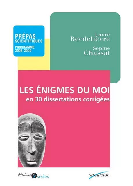 Les enigmes du moi en 30 dissertations corrigées - Laure Becdelièvre, Sophie Chassat - Editions Sedes