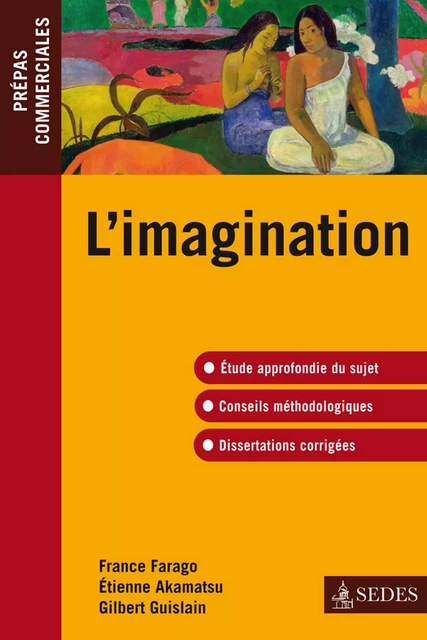 L'imagination -épreuve de culture générale 2010-2011 - France Farago, Étienne Akamatsu, Gilbert Guislain - Editions Sedes