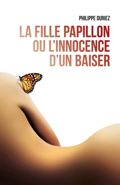 La Fille Papillon ou l'innocence d'un baiser - Philippe Duriez - Librinova