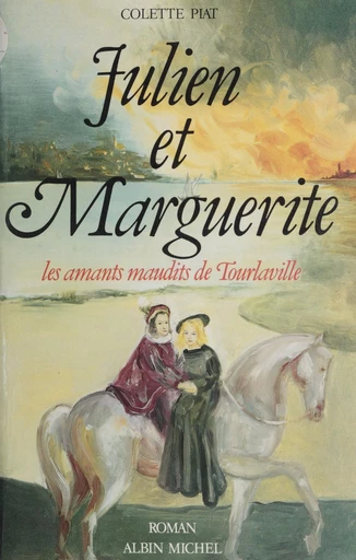 Julien et Marguerite : les amants maudits de Tourlaville - Colette Piat - FeniXX réédition numérique