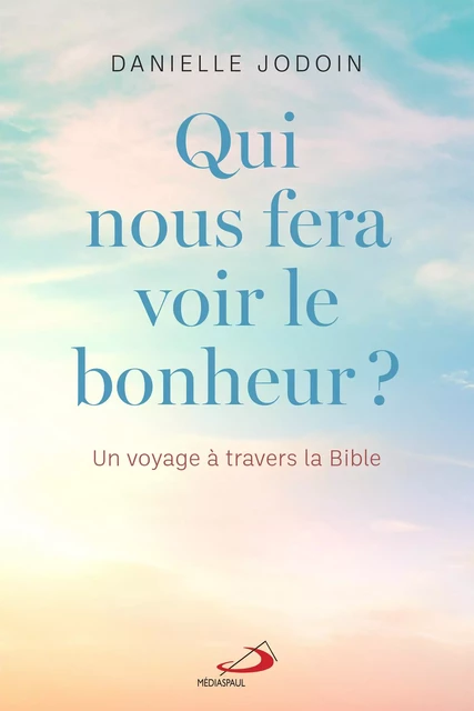 Qui nous fera voir le bonheur ? - Danielle Jodoin - Éditions Médiaspaul