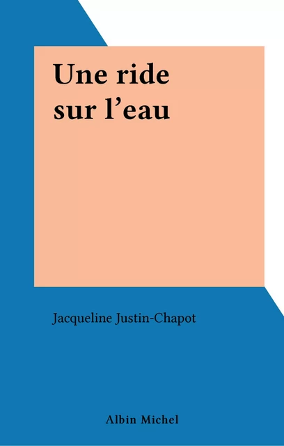 Une ride sur l'eau - Jacqueline Justin-Chapot - FeniXX réédition numérique