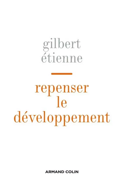 Repenser le développement - Gilbert Étienne - Armand Colin