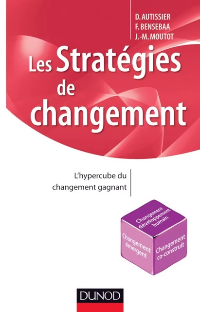 Les stratégies de changement - David AUTISSIER, Faouzi Bensebaa, Jean-Michel Moutot - Dunod