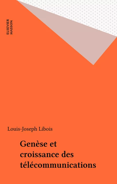 Genèse et croissance des télécommunications - Louis-Joseph Libois - FeniXX réédition numérique