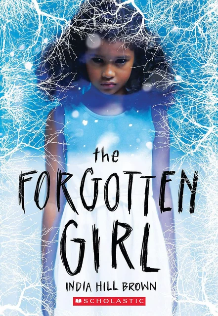 The Forgotten Girl - India Hill Brown - Scholastic Inc.