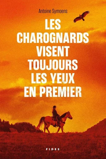 Les charognards visent toujours les yeux en premier - Antoine Symoens - Fides