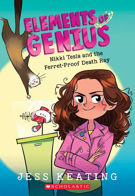 Nikki Tesla and the Ferret-Proof Death Ray (Elements of Genius #1) - Jess Keating - Scholastic Inc.