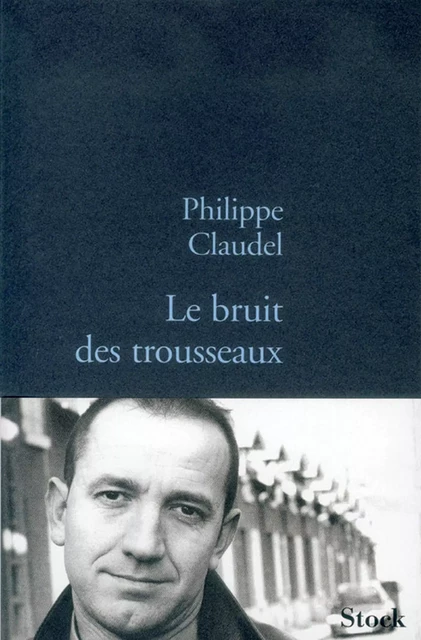 Le bruit des trousseaux - Philippe Claudel - Stock