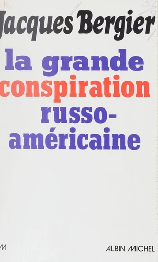 La grande conspiration russo-américaine - Jacques Bergier - FeniXX réédition numérique